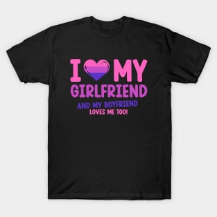 I love my girlfriend and my boyfriend loves me too T-Shirt